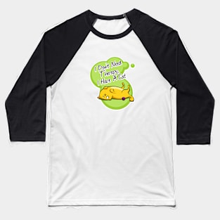 I don't need therapy, i have a cat Baseball T-Shirt